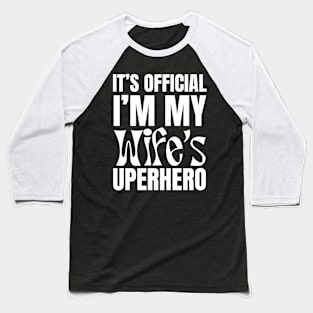 It’s Official I’m My Wife’s Superhero Baseball T-Shirt